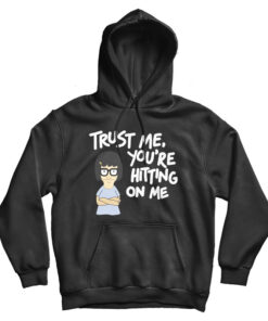 Tina Burger Trust Me You’re Hitting On Me Hoodie