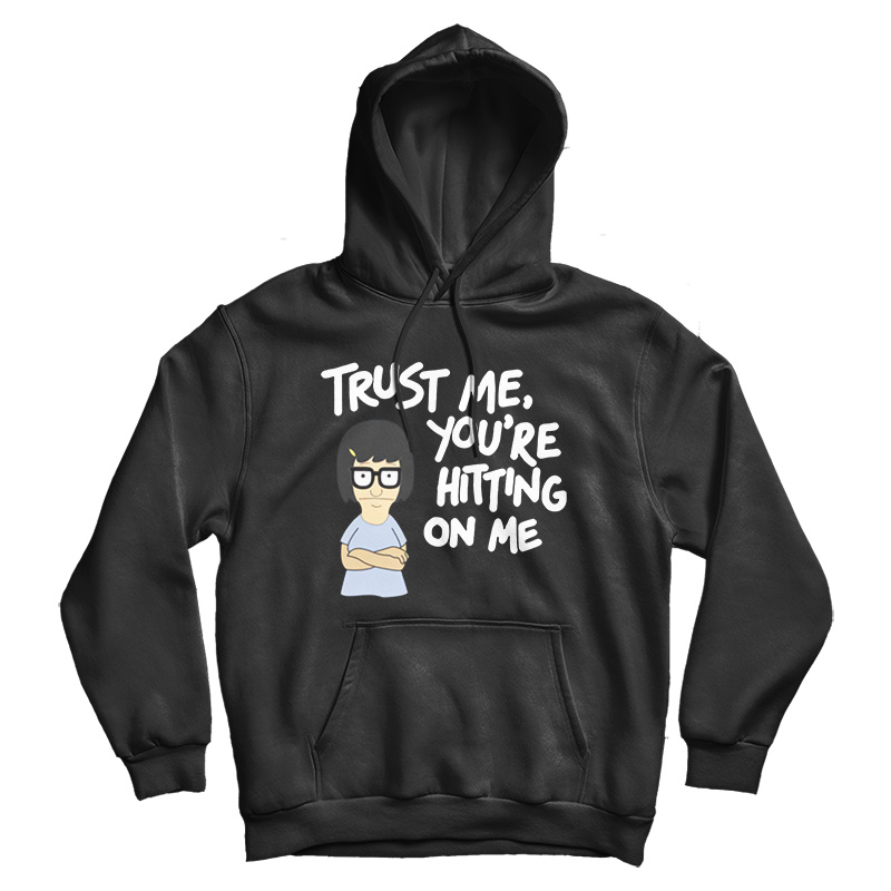 Tina Burger Trust Me You’re Hitting On Me Hoodie