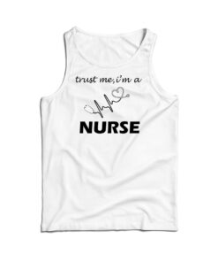 Trust Me I'm A Nurse Tank Top
