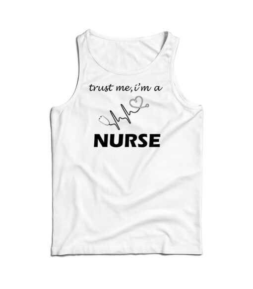Trust Me I'm A Nurse Tank Top