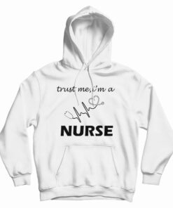 Trust Me I'm A Nurse Hoodie