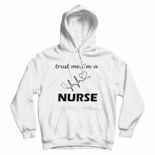 Trust Me I'm A Nurse Hoodie