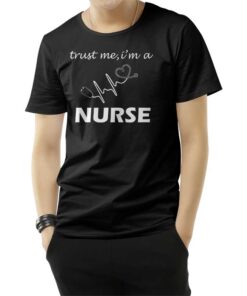 Trust Me I'm A Nurse T-Shirt