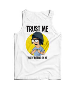 Trust Me You’re Hitting On Me Tank Top