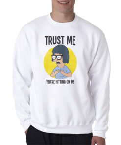 Trust Me You’re Hitting On Me Sweatshirt