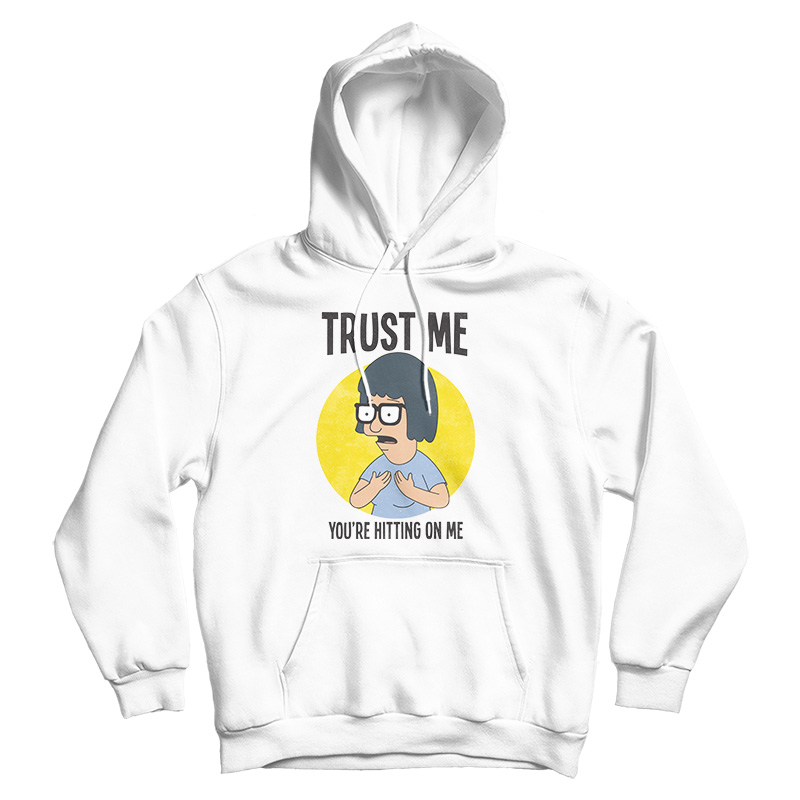 Trust Me You’re Hitting On Me Hoodie