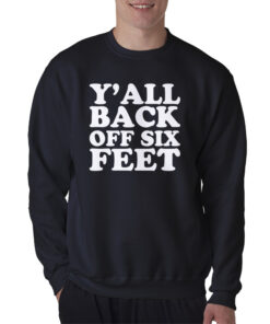 Y'all Back Off Six Feet Sweatshirt