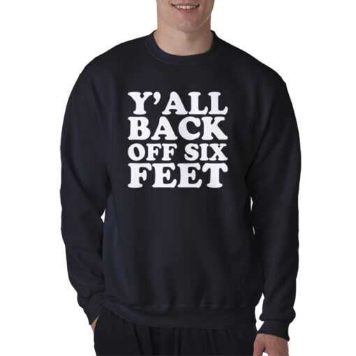 Y'all Back Off Six Feet Sweatshirt