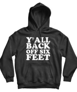 Y'all Back Off Six Feet Hoodie