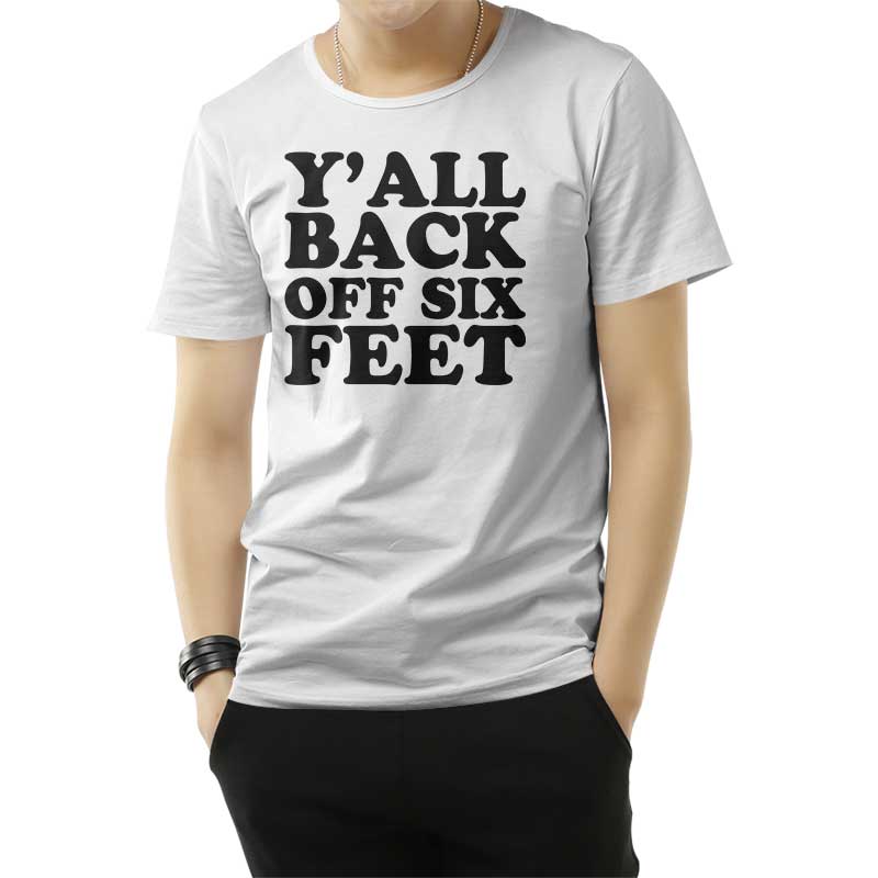 Y'all Back Off Six Feet T-Shirt