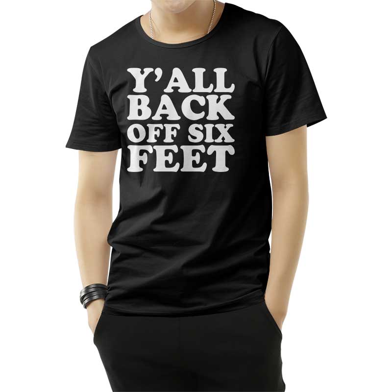 Y'all Back Off Six Feet T-Shirt