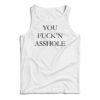 You Fuck'n Asshole Tank Top