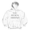 You Fuck'n Asshole Hoodie