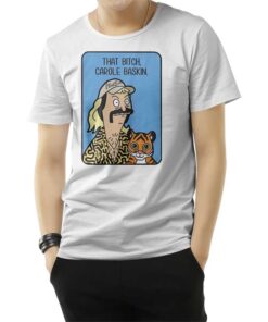 Tiger King Joe Exotic That Bitch Carole Baskin T-Shirt