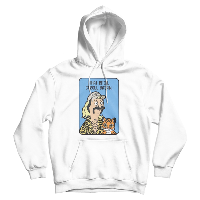 Tiger King Joe Exotic That Bitch Carole Baskin Hoodie