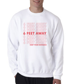 6 Feet Away Keep Your Distance Sweatshirt