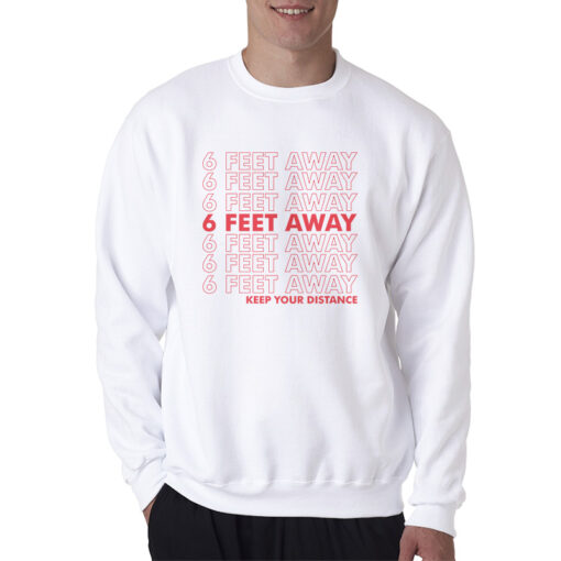 6 Feet Away Keep Your Distance Sweatshirt
