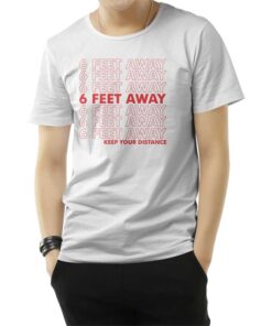 6 Feet Away Keep Your Distance T-Shirt
