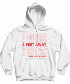 6 Feet Away Keep Your Distance Hoodie