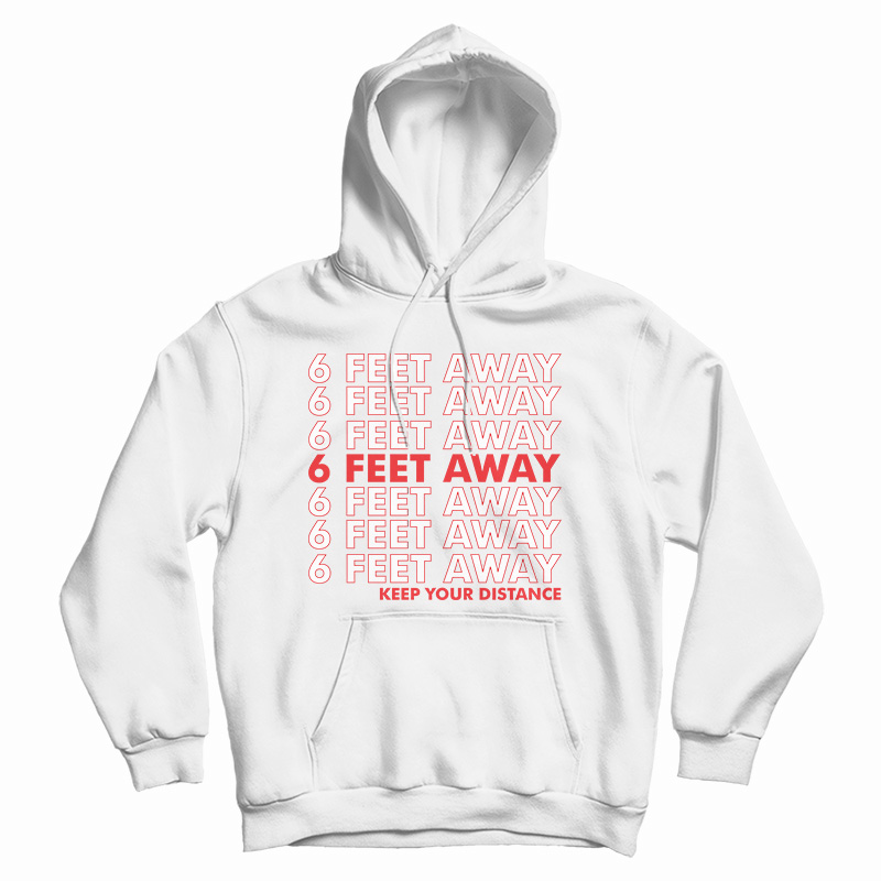 6 Feet Away Keep Your Distance Hoodie