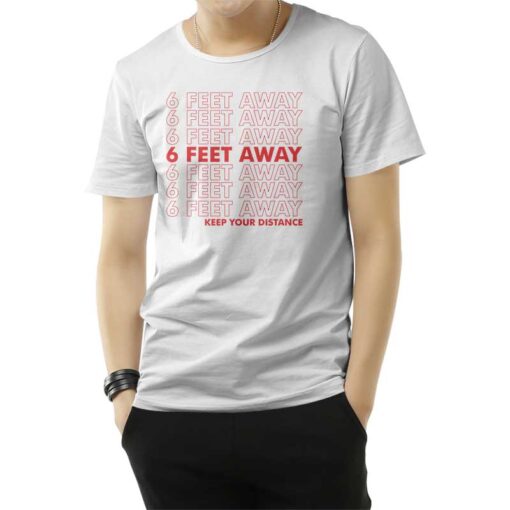 6 Feet Away Keep Your Distance T-Shirt