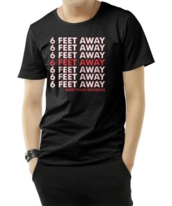 6 Feet Away Keep Your Distance T-Shirt