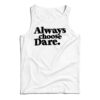 Always Choose Dare Tank Top
