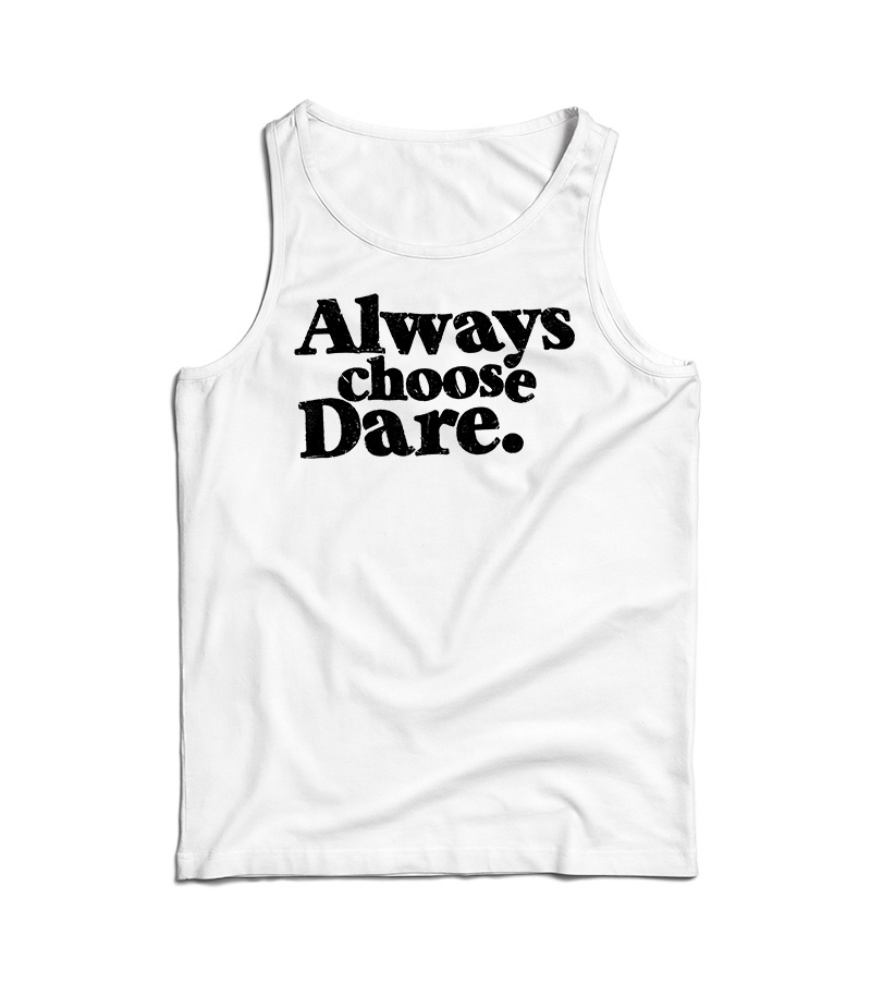 Always Choose Dare Tank Top