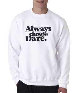 Always Choose Dare Sweatshirt