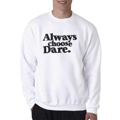Always Choose Dare Sweatshirt