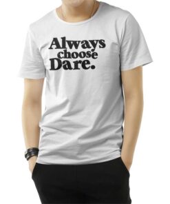 Always Choose Dare T-Shirt