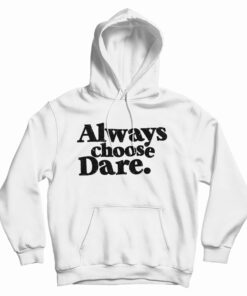 Always Choose Dare Hoodie