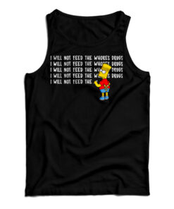 I Will Not Feed The Whores Drugs Bart Simpson Tank Top