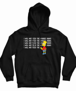 I Will Not Feed The Whores Drugs Bart Simpson Hoodie