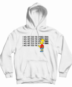 I Will Not Feed The Whores Drugs Bart Simpson Hoodie