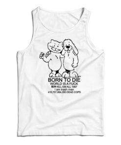 Born To Die World Is A Fuck Tank Top