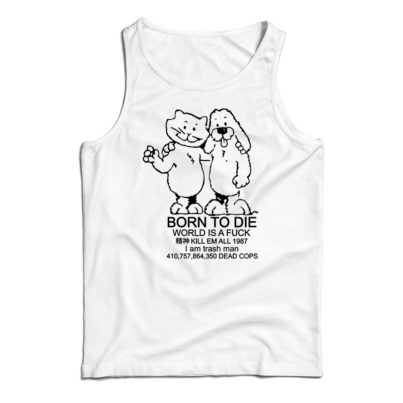 Born To Die World Is A Fuck Tank Top