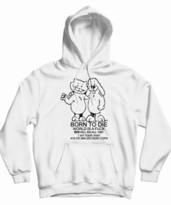 Born To Die World Is A Fuck Hoodie