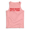 Dead Inside But Still Horny Tank Top