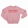 Dead Inside But Still Horny Sweatshirt