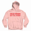 Dead Inside But Still Horny Hoodie
