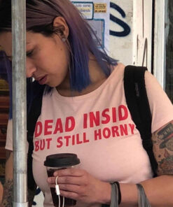 Dead Inside But Still Horny T-Shirt