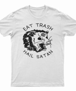 Eat Trash Hail Satan T-Shirt