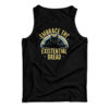 Embrace The Existential Dread Tank Top