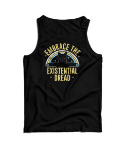 Embrace The Existential Dread Tank Top