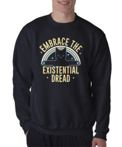 Embrace The Existential Dread Sweatshirt