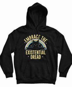 Embrace The Existential Dread Hoodie