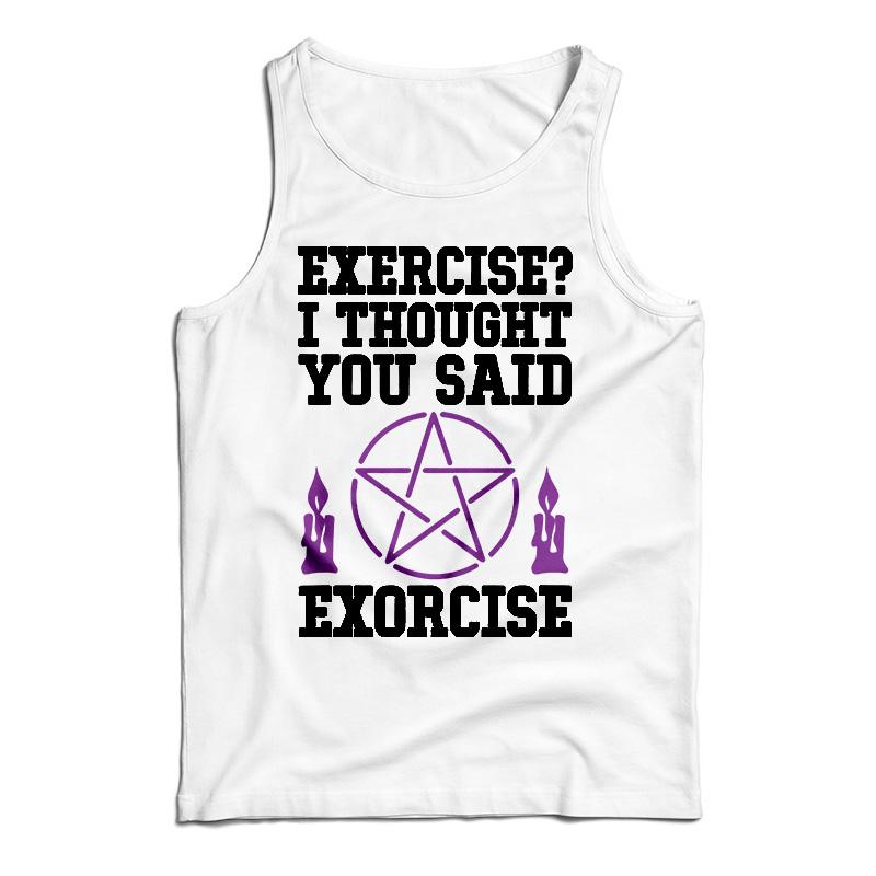 Exercise? I Thought You Said Exorcise Tank Top