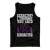 Exercise? I Thought You Said Exorcise Tank Top