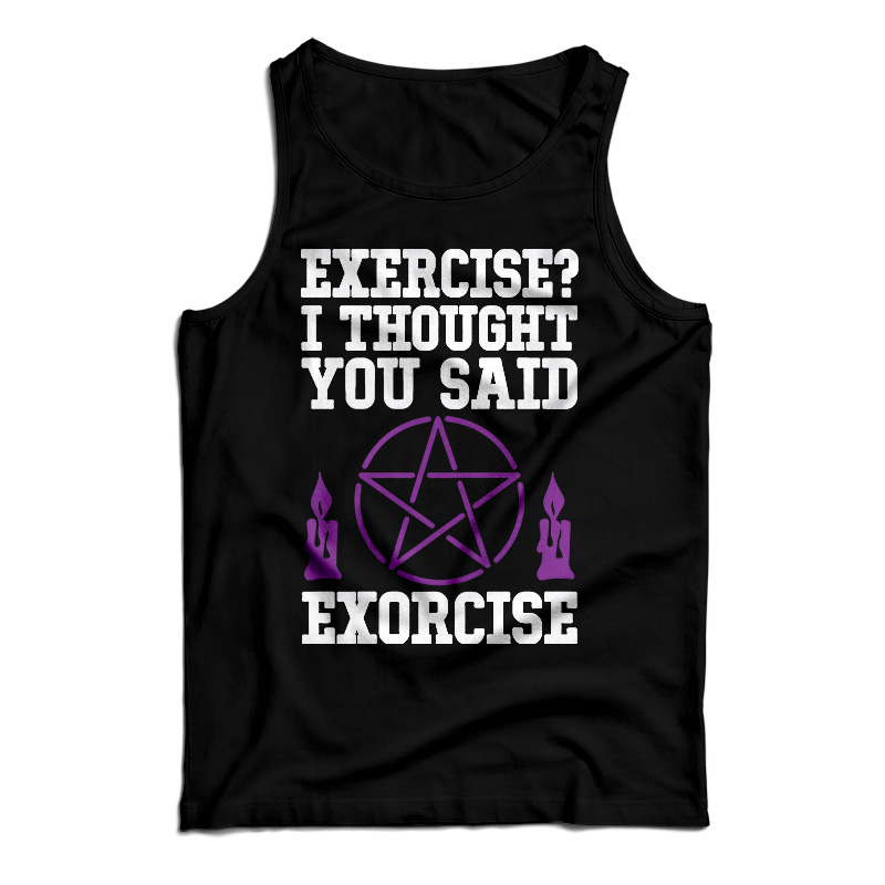 Exercise? I Thought You Said Exorcise Tank Top